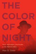 The Color of Night: Race, Railroaders, and Murder in the Wartime West