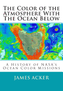 The Color of the Atmosphere with the Ocean Below: A History of NASA's Ocean Color Missions