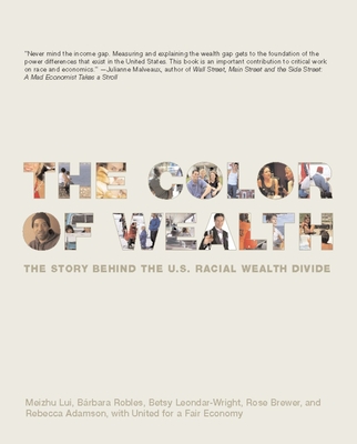 The Color of Wealth: The Story Behind the U.S. Racial Wealth Divide - Lui, Meizhu (Editor), and Robles, Barbara J, and Leondar-Wright, Betsy