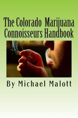 The Colorado Marijuana Connoisseurs Handbook - Peron, Dennis (Introduction by), and Malott, Michael