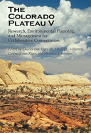 The Colorado Plateau V: Research, Environmental Planning, and Management for Collaborative Conservation