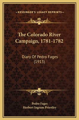 The Colorado River Campaign, 1781-1782: Diary of Pedro Fages (1913) - Fages, Pedro, and Priestley, Herbert Ingram (Editor)