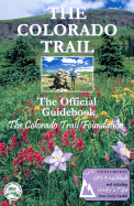 The Colorado Trail: The Official Guidebook - The Colorado Trail Foundation (Creator), and Gaskill, Gudy (Foreword by), and Foundation, Colorado Trail