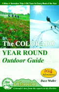 The Colorado Year Round Outdoor Guide: Hikes, Snowshoe Trips, Ski Tours for Every Week of the Year