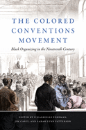 The Colored Conventions Movement: Black Organizing in the Nineteenth Century