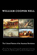 The Colored Patriots of the American Revolution: With Sketches of Several Distinguished Colored Persons: To Which Is Added a Brief Survey of the Condition and Prospects of Colored Americans - Nell, William Cooper