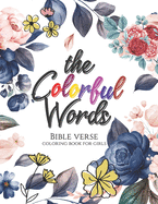The Colorful Words - Bible verse coloring book for girls: Coloring Book With Full of Bible Verse and Inspirational Quotes From Bible to Be Mentally Relaxed From Anxiety, Stress, Depression and Many More.