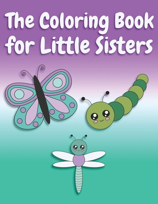 The Coloring Book for Little Sisters: Butterflies and Animals Big Sister Color Book for Big Sisters Ages 2-6, Perfect Gift for Little Girls with an Older Sibling! - Creative, Nimble