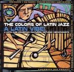 The Colors of Latin Jazz: Latin Vibe!