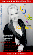 The Colors of the Rainbow: About Life and the Beauty of Living - Schreier, Daniela E, and Chu, Chin-Ning (Foreword by)