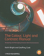 The Colour, Light and Contrast Manual: Designing and Managing Inclusive Built Environments