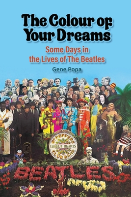 The Colour of Your Dreams - Some Days in the Lives of the Beatles - Popa, Gene