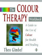 The Colour Therapy Workbook: A Guide to the Use of Colour for Health and Healing