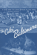 The Colts' Baltimore: A City and Its Love Affair in the 1950s