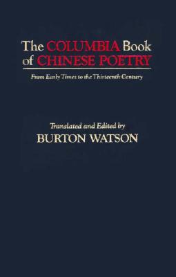 The Columbia Book of Chinese Poetry: From Early Times to the Thirteenth Century - Watson, Burton, Professor (Photographer)