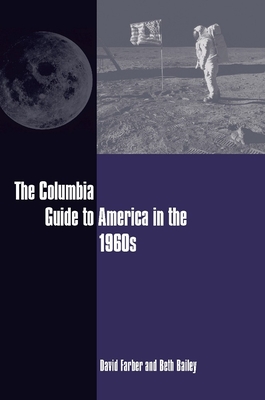 The Columbia Guide to America in the 1960s - Farber, David, and Bailey, Beth