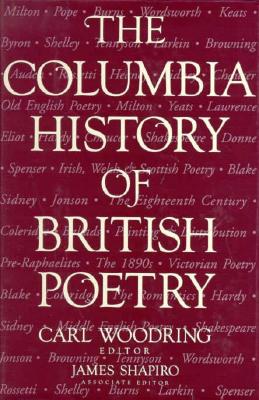 The Columbia History of British Poetry - Woodring, Carl R (Editor), and Shapiro, James (Editor)