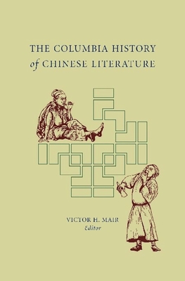 The Columbia History of Chinese Literature - Mair, Victor (Editor)