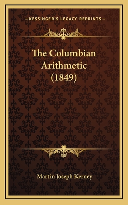 The Columbian Arithmetic (1849) - Kerney, Martin Joseph