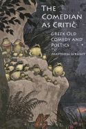 The Comedian as Critic: Greek Old Comedy and Poetics