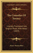 The Comedies of Terence: Literally Translated Into English Prose, with Notes (1859)