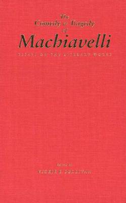 The Comedy and Tragedy of Machiavelli: Essays on the Literary Works - Sullivan, Vickie B (Editor), and Sullan, Vickie (Editor)