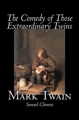 The Comedy of Those Extraordinary Twins by Mark Twain, Fiction, Classics, Fantasy - Twain, Mark