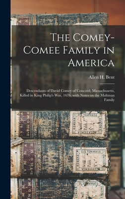 The Comey-Comee Family in America; Descendants of David Comey of Concord, Massachusetts, Killed in King Philip's War, 1676, With Notes on the Maltman Family - Bent, Allen H (Allen Herbert) 1867- (Creator)