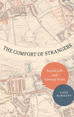The Comfort of Strangers: Social Life and Literary Form - McWeeny, Gage