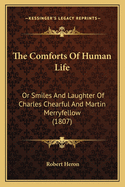 The Comforts Of Human Life: Or Smiles And Laughter Of Charles Chearful And Martin Merryfellow (1807)