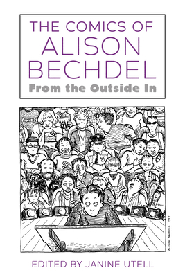 The Comics of Alison Bechdel: From the Outside in - Utell, Janine (Editor)