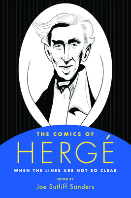 The Comics of Herg: When the Lines Are Not So Clear - Sanders, Joe Sutliff (Editor)