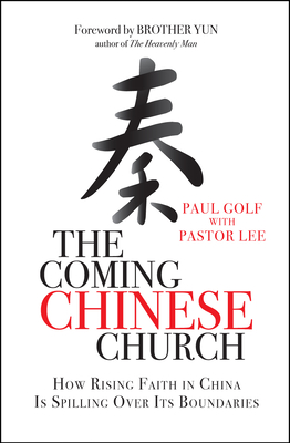 The Coming Chinese Church: How rising faith in China is spilling over its boundaries - Golf, Paul, and Lee, Sophie