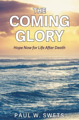 The Coming Glory: Hope Now for Life After Death - Swets, Paul