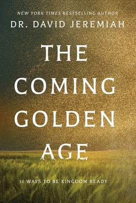 The Coming Golden Age: 31 Ways to be Kingdom Ready - Jeremiah, David, Dr.