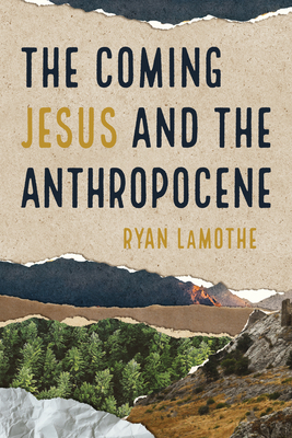 The Coming Jesus and the Anthropocene - Lamothe, Ryan