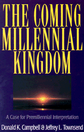 The Coming Millennial Kingdom - Campbell, Donald K, and Townsend, Jeffrey L, and Townsend, Jeff