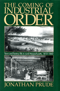 The Coming of Industrial Order: Town and Factory Life in Rural Massachusetts, 1810-1860