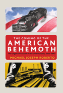 The Coming of the American Behemoth: The Origins of Fascism in the United States, 1920 -1940