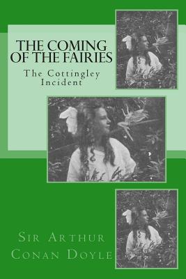 The Coming of the Fairies - The Cottingley Incident - Doyle, Arthur Conan, Sir