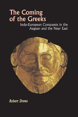 The Coming of the Greeks: Indo-European Conquests in the Aegean and the Near East - Drews, Robert