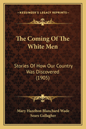 The Coming of the White Men: Stories of How Our Country Was Discovered (1905)