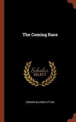 The Coming Race - Bulwer-Lytton, Edward, Sir