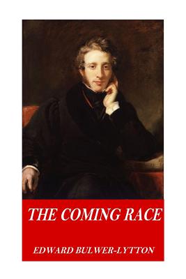 The Coming Race - Bulwer-Lytton, Edward, Sir