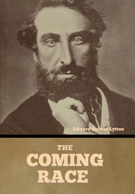 The Coming Race - Bulwer-Lytton, Edward