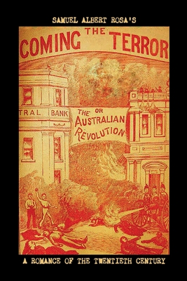 The Coming Terror; Or, the Australian Revolution: A Romance of the Twentieth Century - Desmond, Arthur, and Carmonius, Robert (Editor), and Rosa, Samuel Albert