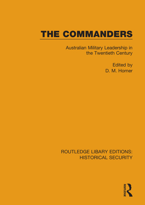 The Commanders: Australian Military Leadership in the Twentieth Century - Horner, D. M. (Editor)