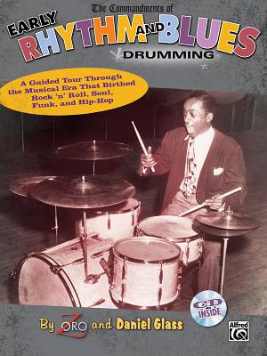 The Commandments of Early Rhythm and Blues Drumming: A Guided Tour Through the Musical Era That Birthed Rock 'n' Roll, Soul, Funk, and Hip-Hop, Book & Online Audio - Zoro, and Glass, Daniel
