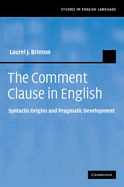 The Comment Clause in English: Syntactic Origins and Pragmatic Development