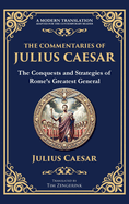 The Commentaries of Julius Caesar: The Conquests and Strategies of Rome's Greatest General